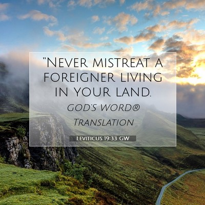 Picture 07 - Leviticus 19:33 GW - “Never mistreat a foreigner living in your - Bible Verse Picture
