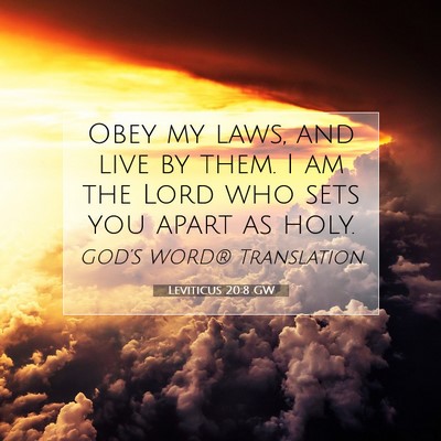 Picture 07 - Leviticus 20:8 GW - Obey my laws, and live by them. I am the Lord who - Bible Verse Picture