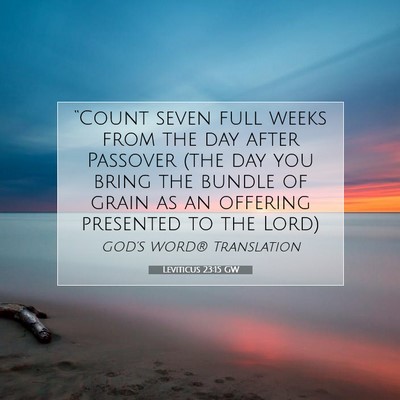 Picture 07 - Leviticus 23:15 GW - “Count seven full weeks from the day after - Bible Verse Picture