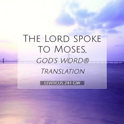 Picture 07 - Leviticus 24:1 GW - The Lord spoke to - Bible Verse Picture