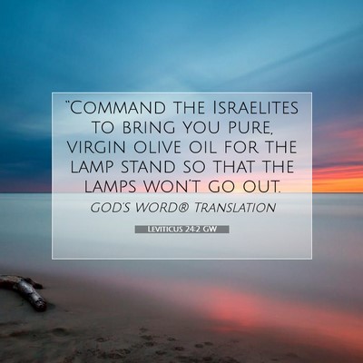 Picture 07 - Leviticus 24:2 GW - “Command the Israelites to bring you pure, - Bible Verse Picture