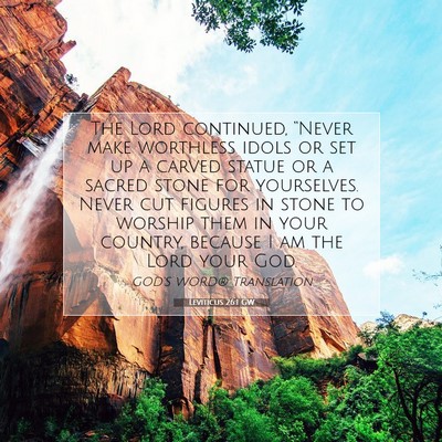 Picture 07 - Leviticus 26:1 GW - The Lord continued, “Never make worthless idols - Bible Verse Picture