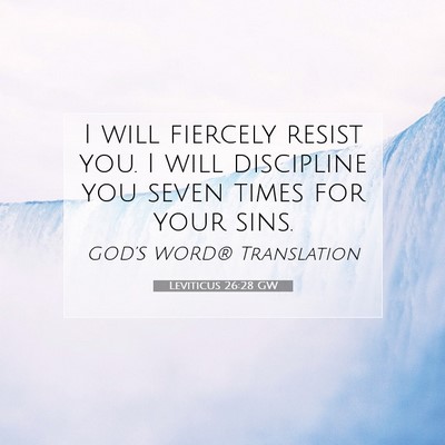 Picture 07 - Leviticus 26:28 GW - I will fiercely resist you. I will discipline you - Bible Verse Picture
