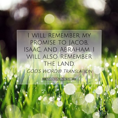 Picture 07 - Leviticus 26:42 GW - I will remember my promise to Jacob, Isaac, and - Bible Verse Picture