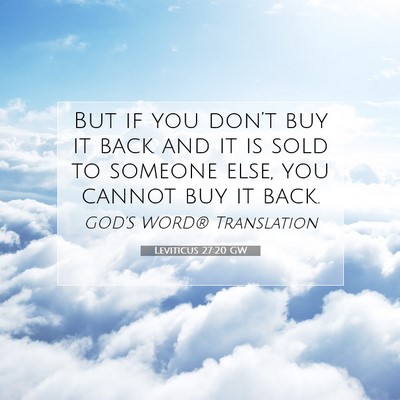 Picture 07 - Leviticus 27:20 GW - But if you don’t buy it back and it is sold to - Bible Verse Picture