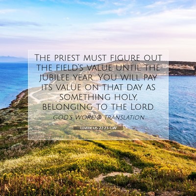 Picture 07 - Leviticus 27:23 GW - The priest must figure out the field’s value - Bible Verse Picture