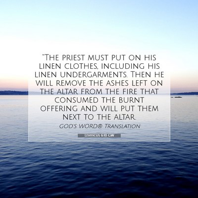 Picture 07 - Leviticus 6:10 GW - “The priest must put on his linen clothes, - Bible Verse Picture