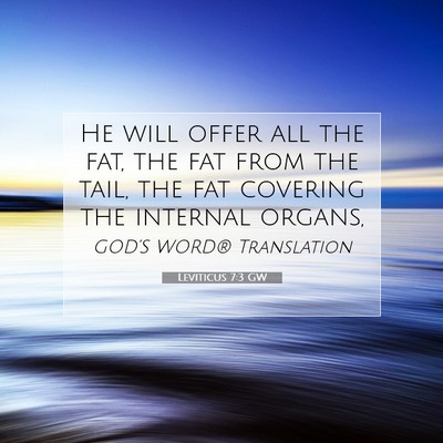 Picture 07 - Leviticus 7:3 GW - He will offer all the fat, the fat from the tail, - Bible Verse Picture