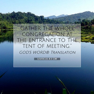 Picture 07 - Leviticus 8:3 GW - Gather the whole congregation at the entrance to - Bible Verse Picture