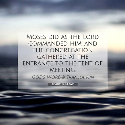 Picture 07 - Leviticus 8:4 GW - Moses did as the Lord commanded him, and the - Bible Verse Picture