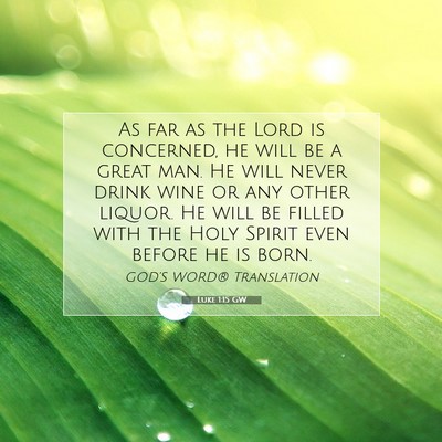 Picture 07 - Luke 1:15 GW - As far as the Lord is concerned, he will be a - Bible Verse Picture