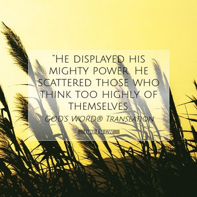 Picture 07 - Luke 1:51 GW - “He displayed his mighty power. He scattered - Bible Verse Picture
