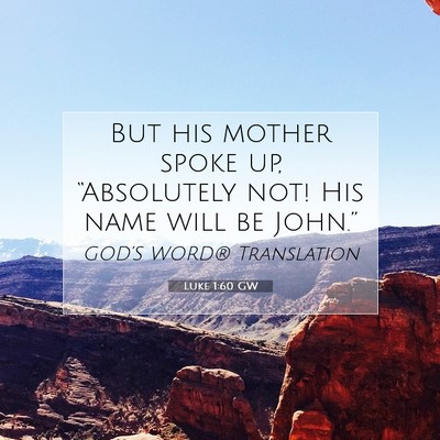 Picture 07 - Luke 1:60 GW - But his mother spoke up, “Absolutely not! His - Bible Verse Picture