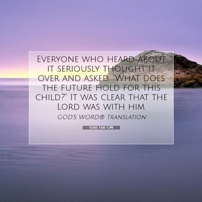 Picture 07 - Luke 1:66 GW - Everyone who heard about it seriously thought it - Bible Verse Picture