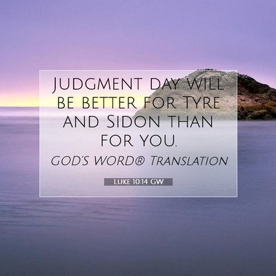 Picture 07 - Luke 10:14 GW - Judgment day will be better for Tyre and Sidon - Bible Verse Picture