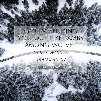 Picture 07 - Luke 10:3 GW - Go! I’m sending you out like lambs among - Bible Verse Picture