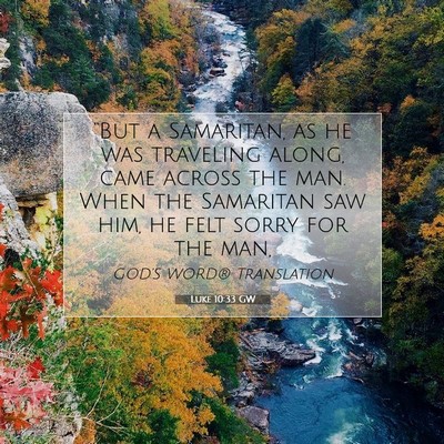 Picture 07 - Luke 10:33 GW - “But a Samaritan, as he was traveling along, - Bible Verse Picture