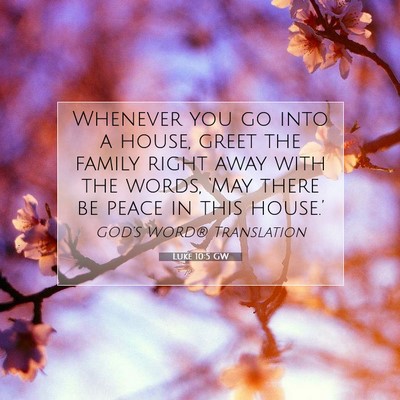 Picture 07 - Luke 10:5 GW - Whenever you go into a house, greet the family - Bible Verse Picture