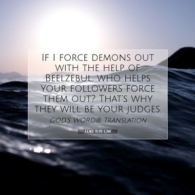 Picture 07 - Luke 11:19 GW - If I force demons out with the help of Beelzebul, - Bible Verse Picture