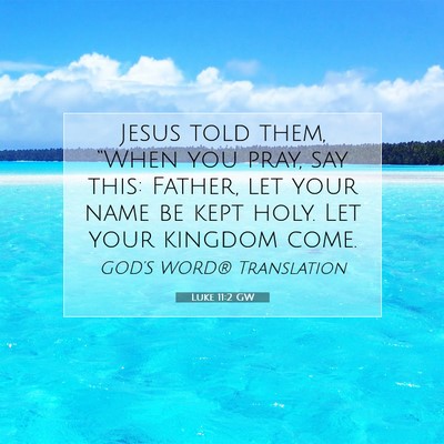 Picture 07 - Luke 11:2 GW - Jesus told them, “When you pray, say this: - Bible Verse Picture