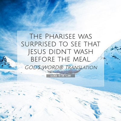 Picture 07 - Luke 11:38 GW - The Pharisee was surprised to see that Jesus - Bible Verse Picture