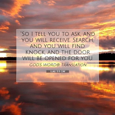 Picture 07 - Luke 11:9 GW - “So I tell you to ask, and you will receive. - Bible Verse Picture