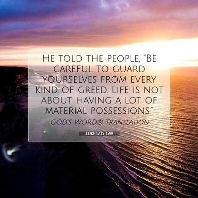 Picture 07 - Luke 12:15 GW - He told the people, “Be careful to guard - Bible Verse Picture