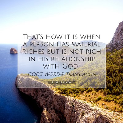 Picture 07 - Luke 12:21 GW - That’s how it is when a person has material - Bible Verse Picture