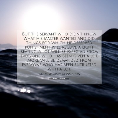 Picture 07 - Luke 12:48 GW - But the servant who didn’t know what his master - Bible Verse Picture