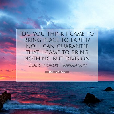 Picture 07 - Luke 12:51 GW - “Do you think I came to bring peace to earth? - Bible Verse Picture