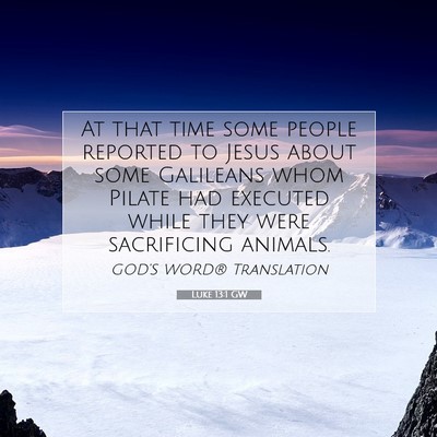 Picture 07 - Luke 13:1 GW - At that time some people reported to Jesus about - Bible Verse Picture