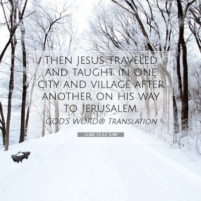 Picture 07 - Luke 13:22 GW - Then Jesus traveled and taught in one city and - Bible Verse Picture