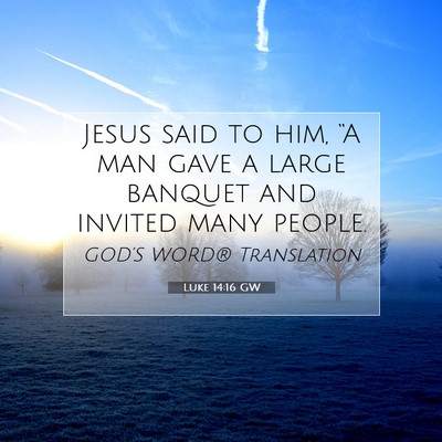 Picture 07 - Luke 14:16 GW - Jesus said to him, “A man gave a large banquet - Bible Verse Picture