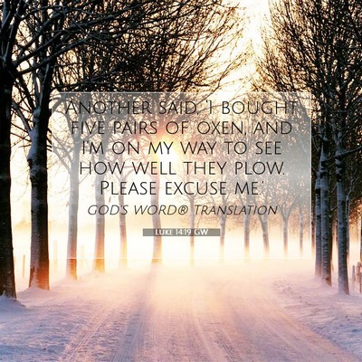Picture 07 - Luke 14:19 GW - Another said, ‘I bought five pairs of oxen, and - Bible Verse Picture