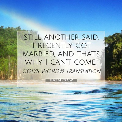 Picture 07 - Luke 14:20 GW - Still another said, ‘I recently got married, - Bible Verse Picture
