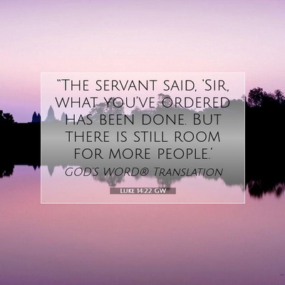 Picture 07 - Luke 14:22 GW - “The servant said, ‘Sir, what you’ve - Bible Verse Picture