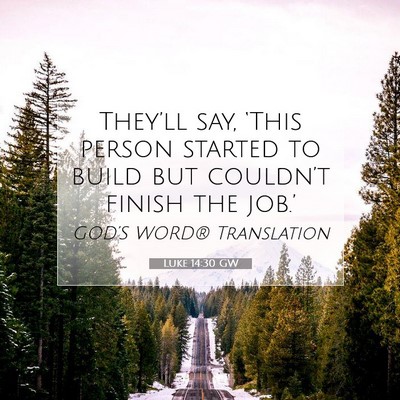 Picture 07 - Luke 14:30 GW - They’ll say, ‘This person started to build - Bible Verse Picture