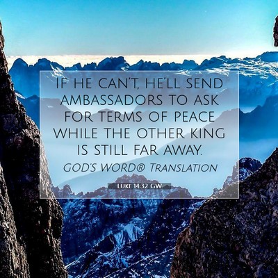 Picture 07 - Luke 14:32 GW - If he can’t, he’ll send ambassadors to ask - Bible Verse Picture
