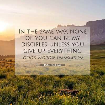 Picture 07 - Luke 14:33 GW - In the same way, none of you can be my disciples - Bible Verse Picture