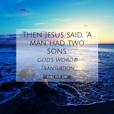 Picture 07 - Luke 15:11 GW - Then Jesus said, “A man had two - Bible Verse Picture