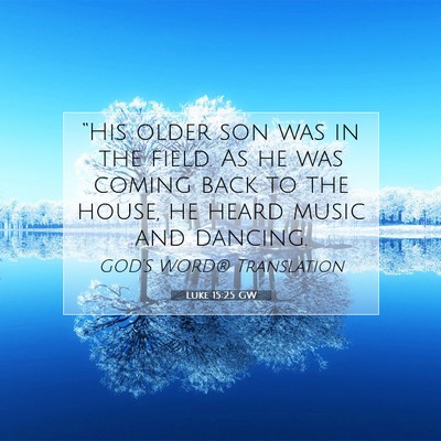 Picture 07 - Luke 15:25 GW - “His older son was in the field. As he was - Bible Verse Picture