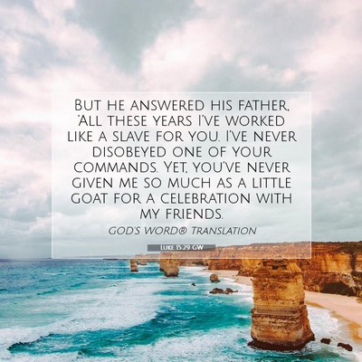 Picture 07 - Luke 15:29 GW - But he answered his father, ‘All these years - Bible Verse Picture