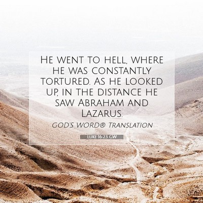 Picture 07 - Luke 16:23 GW - He went to hell, where he was constantly - Bible Verse Picture