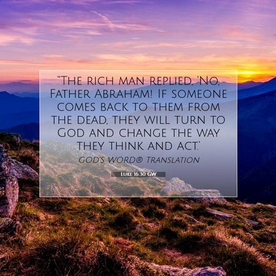 Picture 07 - Luke 16:30 GW - “The rich man replied, ‘No, Father Abraham! - Bible Verse Picture
