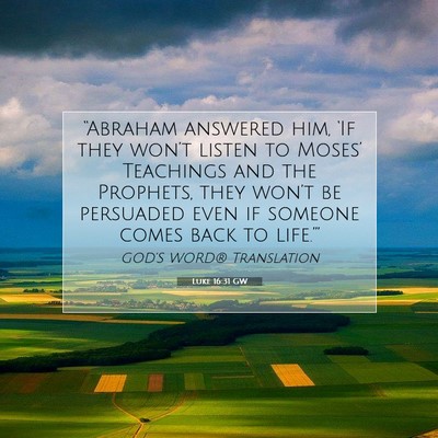 Picture 07 - Luke 16:31 GW - “Abraham answered him, ‘If they won’t - Bible Verse Picture