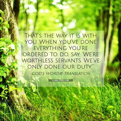 Picture 07 - Luke 17:10 GW - That’s the way it is with you. When you’ve - Bible Verse Picture