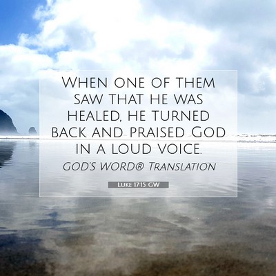 Picture 07 - Luke 17:15 GW - When one of them saw that he was healed, he - Bible Verse Picture