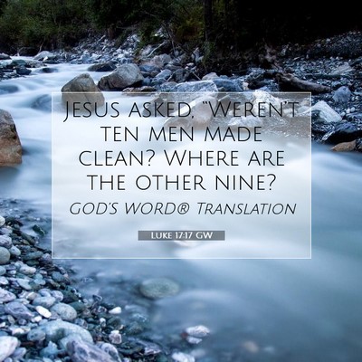 Picture 07 - Luke 17:17 GW - Jesus asked, “Weren’t ten men made clean? - Bible Verse Picture
