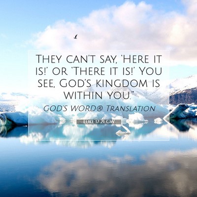 Picture 07 - Luke 17:21 GW - They can’t say, ‘Here it is!’ or ‘There - Bible Verse Picture