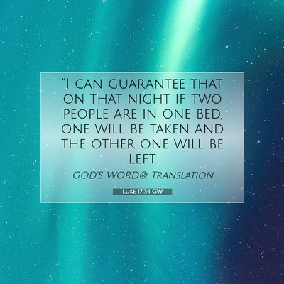 Picture 07 - Luke 17:34 GW - “I can guarantee that on that night if two - Bible Verse Picture